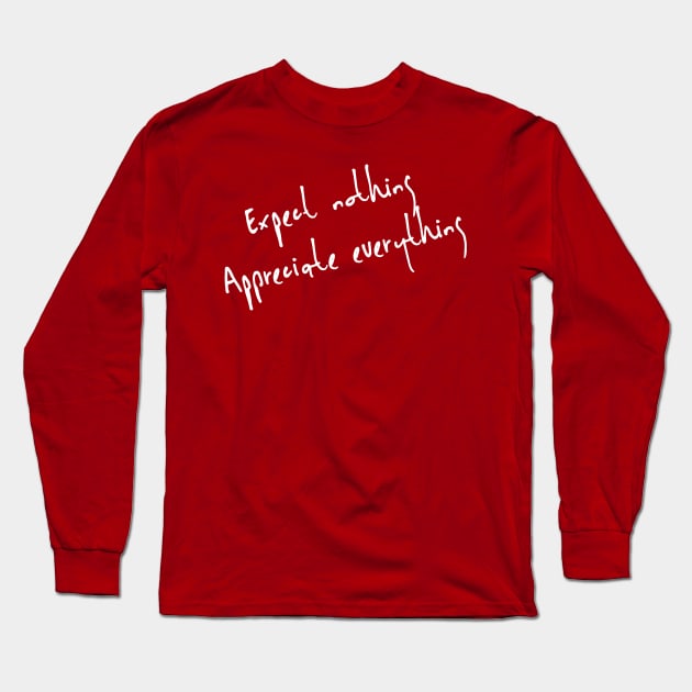 Expect nothing appreciate everything Long Sleeve T-Shirt by Totallytees55